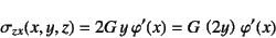 \begin{displaymath}
\sigma_{zx}(x,y,z)=2G y \varphi'(x) =G \left(2y\right) \varphi'(x)
\end{displaymath}