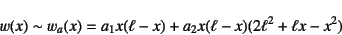 \begin{displaymath}
w(x)\sim w_a(x)= a_1 x(\ell-x)+a_2 x(\ell-x)(2\ell^2+\ell x-x^2)
\end{displaymath}