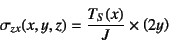 \begin{displaymath}
\sigma_{zx}(x,y,z)=\dfrac{T_S(x)}{J}\times \left(2y\right)
\end{displaymath}