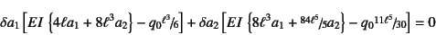 \begin{displaymath}
\delta a_1
\left[EI \left\{4\ell a_1+8\ell^3 a_2\right\}
...
...4\ell^5}{5} a_2\right\}
-q_0 \slfrac{11\ell^5}{30}\right] = 0
\end{displaymath}