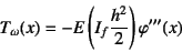 \begin{displaymath}
T_\omega(x) = -E\left(I_f \dfrac{h^2}{2} \right) \varphi'''(x)
\end{displaymath}