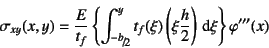 \begin{displaymath}
\sigma_{xy}(x,y)=\dfrac{E}{t_f} \left\{
\int_{\slfrac{-b}{2...
...left(\xi \dfrac{h}{2}\right) \dint \xi
\right\} \varphi'''(x)
\end{displaymath}