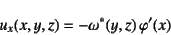 \begin{displaymath}
u_x(x,y,z)=-\omega^*(y,z)   \varphi'(x)
\end{displaymath}