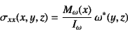 \begin{displaymath}
\sigma_{xx}(x,y,z)=\dfrac{M_\omega(x)}{I_\omega} \omega^*(y,z)
\end{displaymath}