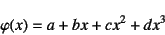 \begin{displaymath}
\varphi(x)=a+bx+cx^2+dx^3
\end{displaymath}