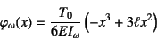 \begin{displaymath}
\varphi_\omega(x)=\dfrac{T_0}{6EI_\omega}\left( -x^3+3\ell x^2 \right)
\end{displaymath}