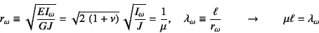 \begin{displaymath}
r_\omega\equiv \sqrt{\dfrac{EI_\omega}{GJ}}
=\sqrt{2 \left...
...ex{=romega@$r_\omega$}%
\index{=lambdaomega@$\lambda_\omega$}%
\end{displaymath}