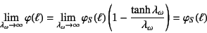 \begin{displaymath}
\lim_{\lambda_\omega\to\infty}\varphi(\ell)=
\lim_{\lambda_\...
...ac{\tanh\lambda_\omega}{\lambda_\omega}\right)=\varphi_S(\ell)
\end{displaymath}