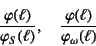 \begin{displaymath}
\dfrac{\varphi(\ell)}{\varphi_S(\ell)}, \quad
\dfrac{\varphi(\ell)}{\varphi_\omega(\ell)}
\end{displaymath}