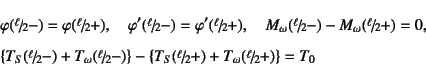 \begin{eqnarray*}
&& \varphi(\slfrac{\ell}{2}-)=\varphi(\slfrac{\ell}{2}+), \qua...
..._S(\slfrac{\ell}{2}+)+T_\omega(\slfrac{\ell}{2}+)\right\}
= T_0
\end{eqnarray*}