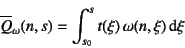 \begin{displaymath}
\overline{Q}_\omega(n,s)=\int_{s_0}^s t(\xi) \omega(n,\xi)\dint \xi
\end{displaymath}