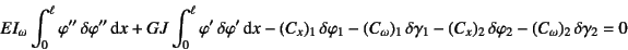 \begin{displaymath}
EI_\omega\int_0^\ell \varphi'' \delta \varphi''\dint x
+GJ...
...1
-(C_x)_2 \delta \varphi_2-(C_\omega)_2 \delta\gamma_2 = 0
\end{displaymath}