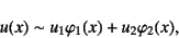 \begin{displaymath}
u(x)\sim u_1\varphi_1(x)+u_2\varphi_2(x),
\end{displaymath}