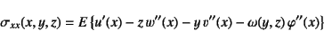 \begin{displaymath}
\sigma_{xx}(x,y,z)=
E\left\{ u'(x)-z w''(x)-y v''(x)-\omega(y,z) \varphi''(x) \right\}
\end{displaymath}