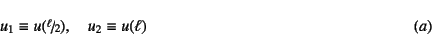 \begin{displaymath}
u_1\equiv u(\slfrac{\ell}{2}),
\quad u_2\equiv u(\ell) \eqno{(a)}
\end{displaymath}