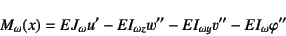 \begin{displaymath}
M_\omega(x)=EJ_\omega u'-EI_{\omega z}w''-EI_{\omega y}v''
-EI_\omega \varphi''
\end{displaymath}