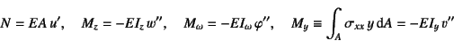 \begin{displaymath}
N = EA u', \quad M_z=-EI_z w'',
\quad M_\omega=-EI_\omega...
...i'', \quad
M_y \equiv \int_A \sigma_{xx} y \dint A=-EI_y v''
\end{displaymath}