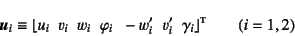 \begin{displaymath}
\fat{u}_i\equiv\lfloor
u_i\;\; v_i\;\; w_i\;\; \varphi_i\;\...
...'_i\;\; v'_i\;\; \gamma_i
\rfloor\supersc{t} \qquad (i=1,2)
\end{displaymath}