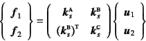 \begin{displaymath}
\left\{\begin{array}{c} \fat{f}_1  \fat{f}_2 \end{array}\r...
...t\{\begin{array}{c} \fat{u}_1  \fat{u}_2 \end{array}\right\}
\end{displaymath}