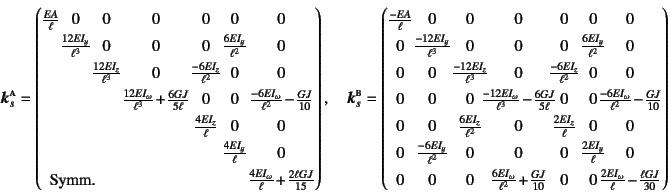 \begin{displaymath}
\fat{k}_s\supersc{a} = \left(\begin{array}{@{}c@{}c@{}c@{}c@...
...ac{2EI_\omega}{\ell}\!-\!\frac{\ell GJ}{30}
\end{array}\right)
\end{displaymath}