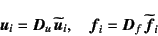 \begin{displaymath}
\fat{u}_i=\fat{D}_u \widetilde{\fat{u}}_i, \quad
\fat{f}_i=\fat{D}_f \widetilde{\fat{f}}_i
\end{displaymath}