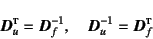 \begin{displaymath}
\fat{D}_u\supersc{t}=\fat{D}_f^{-1}, \quad
\fat{D}_u^{-1}=\fat{D}_f\supersc{t}
\end{displaymath}