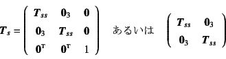 \begin{displaymath}
\fat{T}_s=\left(\begin{array}{ccc}
\fat{T}_{ss} & \fat{0}_3...
...\fat{0}_3 \\
\fat{0}_3 & \fat{T}_{ss} \\
\end{array}\right)
\end{displaymath}