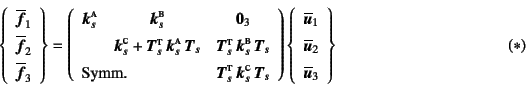 \begin{displaymath}
\left\{\begin{array}{c}
\overline{\fat{f}}_1 \\
\overline...
...{u}}_2  \overline{\fat{u}}_3 \end{array}\right\}
\eqno{(*)}
\end{displaymath}