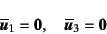 \begin{displaymath}
\overline{\fat{u}}_1=\fat{0}, \quad \overline{\fat{u}}_3=\fat{0}
\end{displaymath}