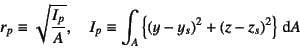 \begin{displaymath}
r_p\equiv\sqrt{\dfrac{I_p}{A}}, \quad
I_p\equiv\int_A \left\{(y-y_s)^2+(z-z_s)^2\right\}\dint A
\end{displaymath}