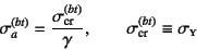 \begin{displaymath}
\sigma_a^{(bt)}=\dfrac{\sigma\sub{cr}^{(bt)}}{\gamma},\qquad
\sigma\sub{cr}^{(bt)}\equiv\sigma\subsc{y}
\end{displaymath}