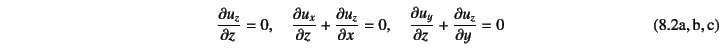 \begin{twoeqns}
\EQab \D{u_z}{z}=0, \quad
\EQab \D{u_x}{z}+\D{u_z}{x}=0, \quad
\EQab \D{u_y}{z}+\D{u_z}{y}=0
\end{twoeqns}