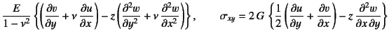 $\displaystyle \dfrac{E}{1-\nu^2}\left\{
\left(\D{v}{y}+\nu \D{u}{x}\right)
-z\...
...G \left\{\dfrac12
\left(\D{u}{y}+\D{v}{x}\right)
-z \D[2][1][y]{w}{x}\right\}$