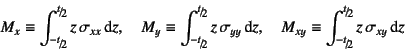 \begin{displaymath}
M_x\equiv\int_{\slfrac{-t}{2}}^{\slfrac{t}{2}}z  \sigma_{xx...
...z
\index{=mx@$M_x$}%
\index{=my@$M_y$}%
\index{=mxy@$M_{xy}$}%
\end{displaymath}