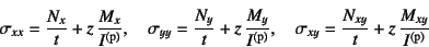 \begin{displaymath}
\sigma_{xx}= \dfrac{N_x}{t}+z \dfrac{M_x}{I\super{(p)}}, \q...
...\sigma_{xy}= \dfrac{N_{xy}}{t}+z \dfrac{M_{xy}}{I\super{(p)}}
\end{displaymath}