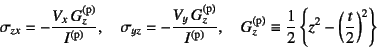 \begin{displaymath}
\sigma_{zx}= -\dfrac{V_x G_z\super{(p)}}{I\super{(p)}}, \qu...
...t(\dfrac{t}{2}\right)^2\right\}
\index{=gzp@$G_z\super{(p)}$}%
\end{displaymath}