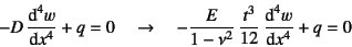 \begin{displaymath}
-D \D*[4]{w}{x}+q=0 \quad \to \quad
-\dfrac{E}{1-\nu^2} \dfrac{t^3}{12} \D*[4]{w}{x}+q=0
\end{displaymath}