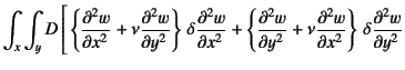 $\displaystyle \int_x\int_y D \Biggr[
\left\{\D[2]{w}{x}+\nu\D[2]{w}{y}\right\} \delta\D[2]{w}{x}
+ \left\{\D[2]{w}{y}+\nu\D[2]{w}{x}\right\} \delta\D[2]{w}{y}$