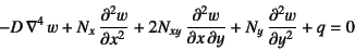 \begin{displaymath}
-D \nabla^4 w
+N_x \D[2]{w}{x}+2N_{xy} \D[2][1][y]{w}{x}+N_y \D[2]{w}{y}+q =0
\end{displaymath}