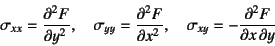 \begin{displaymath}
\sigma_{xx}=\D[2]{F}{y}, \quad \sigma_{yy}=\D[2]{F}{x}, \quad
\sigma_{xy}=-\D[2][1][y]{F}{x}
\end{displaymath}