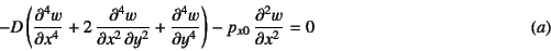 \begin{displaymath}
-D \left(\D[4]{w}{x}+2 \D[4][2][y]{w}{x}+\D[4]{w}{y}\right)
-p_{x0} \D[2]{w}{x}=0
\eqno{(a)}
\end{displaymath}