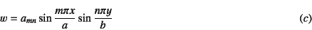 \begin{displaymath}
w=a_{mn}\sin\dfrac{m\pi x}{a}\sin\dfrac{n\pi y}{b}
\eqno{(c)}
\end{displaymath}