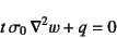 \begin{displaymath}
t \sigma_0 \nabla^2 w+q=0
\end{displaymath}