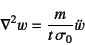 \begin{displaymath}
\nabla^2 w = \dfrac{m}{t \sigma_0} \ddot{w}
\end{displaymath}