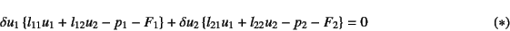 \begin{displaymath}
\delta u_1\left\{ l_{11}u_1+l_{12}u_2-p_1-F_1 \right\}+
\delta u_2\left\{ l_{21}u_1+l_{22}u_2-p_2-F_2 \right\}=0
\eqno{(*)}
\end{displaymath}