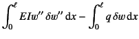 $\displaystyle \int_0^\ell EIw'' \delta w''\dint x
-\int_0^\ell q \delta w \dint x$