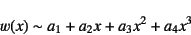 \begin{displaymath}
w(x)\sim a_1+a_2x+a_3x^2+a_4x^3
\end{displaymath}