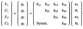 $\displaystyle \left\{\begin{array}{c}S_1  C_1  S_2  C_2\end{array}\right\...
...t)
\left\{\begin{array}{c}w_1  \theta_1  w_2  \theta_2\end{array}\right\}$