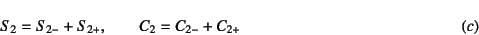 \begin{displaymath}
S_2=S_{2-}+S_{2+}, \qquad
C_2=C_{2-}+C_{2+} \eqno{(c)}
\end{displaymath}