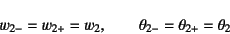 \begin{displaymath}
w_{2-}=w_{2+}=w_2, \qquad
\theta_{2-}=\theta_{2+}=\theta_2
\end{displaymath}